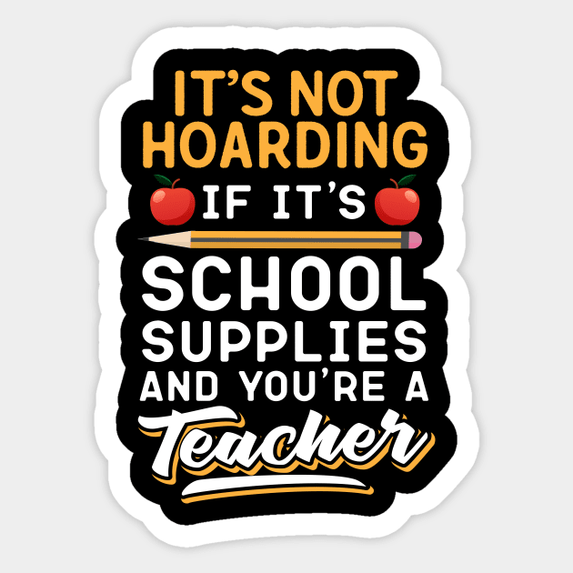 It's Not Hoarding If It's School Suppies Abd You're A Teacher Sticker by Eugenex